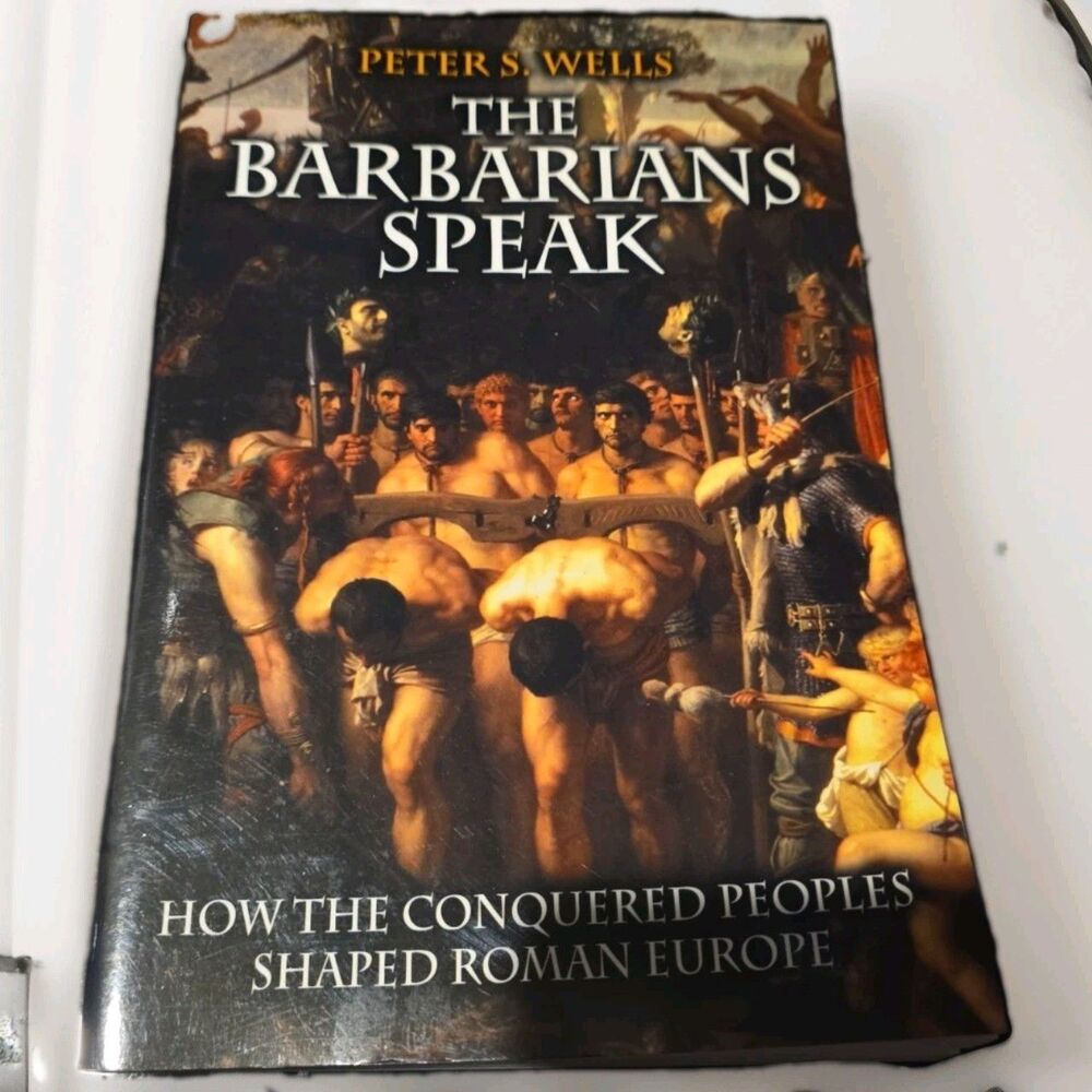 The Barbarians Speak: How the Conquered Peoples Shaped Roman Europe